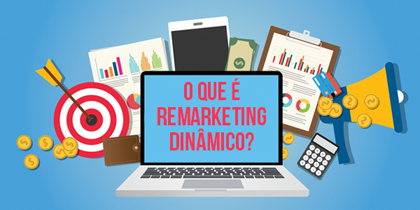 O que é Remarketing Dinâmico?