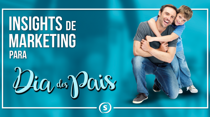 Insights de marketing para o Dia dos Pais